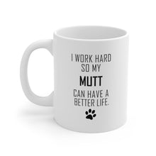 Load image into Gallery viewer, I WORK HARD FOR MUTT Mug 11oz/15oz Dog Pup Funny Silly Gift Unisex Shipping Included
