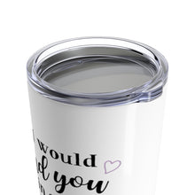 Load image into Gallery viewer, Tumbler I WOULD FIND YOU IN ANY LIFETIME Insulated 20 oz Multi Formats Love  Unisex
