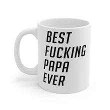Load image into Gallery viewer, Best Fucking Papa Ever Mug 11oz/15oz Shipping Included