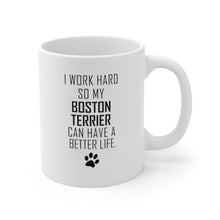 Load image into Gallery viewer, I WORK HARD FOR BOSTON TERRIER Mug 11oz/15oz Dog Pup Funny Silly Gift Unisex Shipping Included