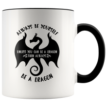Load image into Gallery viewer, Always Be Yourself Unless You Can Be a Dragon Color Accent 11oz Mugs, Shipping Included