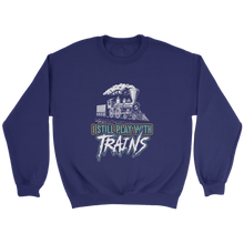 Load image into Gallery viewer, Still Play With Trains Unisex Sweat Shirt Multi Color Extended Sizes Shipping Included