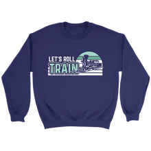 Load image into Gallery viewer, Lets Roll Train Unisex Sweat Shirt Multi Color Extended Sizes Shipping Included