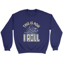 Load image into Gallery viewer, This Is How I Roll Unisex Sweat Shirt Multi Color Extended Sizes Shipping Included