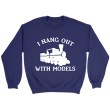 Load image into Gallery viewer, I Hang Out With Models Locomotive Unisex Sweat Shirt Multi Colors Extended Sizes Shipping Included