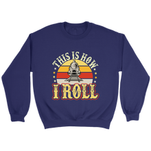 Load image into Gallery viewer, This Is How I Roll Unisex Sweat Shirt Multi Color Extended Sizes Shipping Included