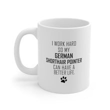 Load image into Gallery viewer, I WORK HARD FOR GERMAN SHORTHAIR POINTER Mug 11oz/15oz Dog Pup Funny Silly Gift Unisex Shipping Included