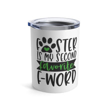 Load image into Gallery viewer, FOSTER IS MY SECOND FAVORITE F-WORD Insulated Tumbler 10oz Unisex Gift Pet Shelter Shipping Included