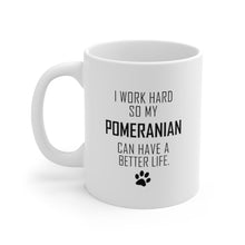 Load image into Gallery viewer, I WORK HARD FOR POMERANIAN Mug 11oz/15oz Dog Pup Funny Silly Gift Unisex Shipping Included