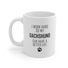 Load image into Gallery viewer, I WORK HARD FOR DACHSHUND Mug 11oz/15oz Dog Pup Funny Silly Gift Unisex Shipping Included