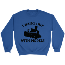 Load image into Gallery viewer, I Hang Out With Models Locomotive Unisex Sweat Shirt Multi Colors Extended Sizes Shipping Included