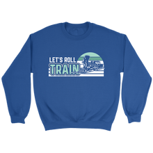 Load image into Gallery viewer, Lets Roll Train Unisex Sweat Shirt Multi Color Extended Sizes Shipping Included