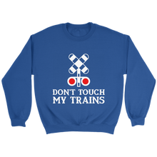 Load image into Gallery viewer, Dont Touch My Trains Unisex Sweat Shirt Multi Colors Extended Sizes Shipping Included