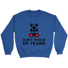 Load image into Gallery viewer, Dont touch My Trains Unisex Sweat Shirt Multi Colors Extended Sizes Shipping Included