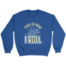 Load image into Gallery viewer, This Is How I Roll Unisex Sweat Shirt Multi Color Extended Sizes Shipping Included