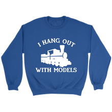 Load image into Gallery viewer, I Hang Out With Models Locomotive Unisex Sweat Shirt Multi Colors Extended Sizes Shipping Included