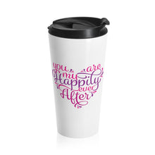 Load image into Gallery viewer, Travel Mug YOU ARE MY HAPPILY EVER AFTER Multi Styles  Stainless Steel Shipping Included