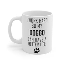 Load image into Gallery viewer, I WORK HARD FOR MY DOGGO Mug 11oz/15oz Dog Pup Funny Silly Gift Unisex Shipping Included