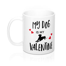 Load image into Gallery viewer, MY DOG IS MY VALENTINE Amour Sweetie Mug 11oz/15oz Shipping Included