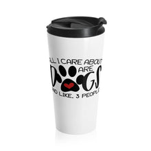 Load image into Gallery viewer, Travel Mug All I Care About is DOGS 15 oz Insulated Shipping Included