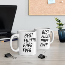 Load image into Gallery viewer, Best Fucking Papa Ever Mug 11oz/15oz Shipping Included