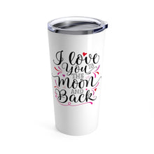 Load image into Gallery viewer, Tumbler LOVE YOU to the MOON and Back Insulated 20 oz Coffee Lover  Unisex Shipping Included