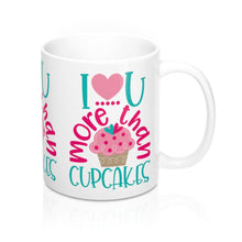 Load image into Gallery viewer, I LOVE YOU MORE THAN CUPCAKES Mug 11oz/15oz Shipping Included