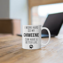 Load image into Gallery viewer, I WORK HARD FOR MY CHIWEENIE Mug 11oz/15oz Dog Pup Funny Silly Gift Unisex Shipping Included