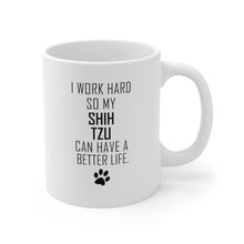 Load image into Gallery viewer, I WORK HARD FOR SHIH TZU Mug 11oz/15oz Dog Pup Funny Silly Gift Unisex Shipping Included