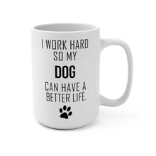 Load image into Gallery viewer, I WORK HARD FOR MY DOG Mug 11oz/15oz Dog Pup Funny Silly Gift Unisex Shipping Included