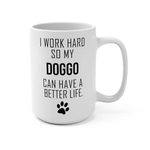 Load image into Gallery viewer, I WORK HARD FOR MY DOGGO Mug 11oz/15oz Dog Pup Funny Silly Gift Unisex Shipping Included