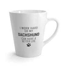 Load image into Gallery viewer, I Work Hard For My Dachshund 12 oz Ceramic Latte Mug, Dog Pup Puppy Fur Kid Baby Unisex Gift, Free Shipping