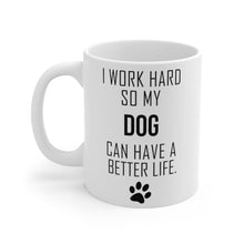 Load image into Gallery viewer, I WORK HARD FOR MY DOG Mug 11oz/15oz Dog Pup Funny Silly Gift Unisex Shipping Included