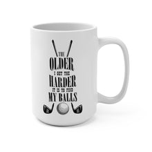Load image into Gallery viewer, OLDER I GET, HARDER TO FIND MY BALLS Mug 11oz/15oz Golf Funny Silly Gift Shipping Included