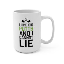 Load image into Gallery viewer, I LIKE BIG PUTTS AND I CANNOT LIE Mug 11oz/15oz Golf Funny Silly Gift Shipping Included