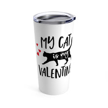Load image into Gallery viewer, Tumbler CAT is MY VALENTINE Insulated 20 oz Kitty Kitten Coffee Lover Shipping Included