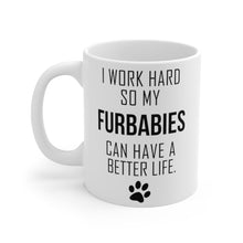 Load image into Gallery viewer, I WORK HARD FOR MY FURBABIES Mug 11oz/15oz Dog Pup Funny Silly Gift Unisex Shipping Included