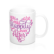Load image into Gallery viewer, YOU ARE MY HAPPILY EVER AFTER Mug Multiple Colors Sizes  Mug Shipping Included