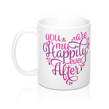 Load image into Gallery viewer, YOU ARE MY HAPPILY EVER AFTER Mug Multiple Colors Sizes  Mug Shipping Included