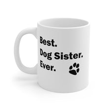 Load image into Gallery viewer, BEST DOG SISTER EVER Mug 11oz/15oz Pup Dog Lover Family Gift Shipping Included