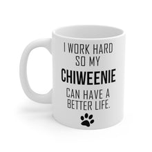 Load image into Gallery viewer, I WORK HARD FOR MY CHIWEENIE Mug 11oz/15oz Dog Pup Funny Silly Gift Unisex Shipping Included