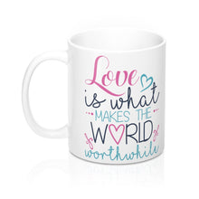 Load image into Gallery viewer, LOVE MAKES THE WORLD WORTHWHILE Valentine Amour Sweetie Mug 11oz/15oz Shipping Included
