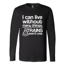 Load image into Gallery viewer, Can Live Without Things, Trains Aren't One - Unisex Long Sleeve T-Shirt, Multi Colors, Extended Sizes, Shipping Included
