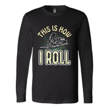 Load image into Gallery viewer, This is How I Roll Unisex (Train) - Long Sleeve T-Shirt, Multi Colors, Extended Sizes, Shipping Included