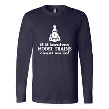 Load image into Gallery viewer, If It Involves Model Trains Count Me In - Unisex Long Sleeve T-Shirt, Multi Colors, Extended Sizes, Shipping Included