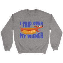 Load image into Gallery viewer, I Trip Over My Wiener Unisex Sweatshirt Multi Color Extended Sizes Free Shipping