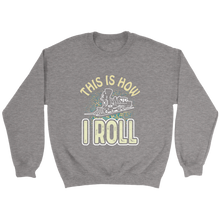 Load image into Gallery viewer, This Is How I Roll Unisex Sweat Shirt Multi Color Extended Sizes Shipping Included