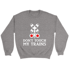 Load image into Gallery viewer, Dont Touch My Trains Unisex Sweat Shirt Multi Colors Extended Sizes Shipping Included