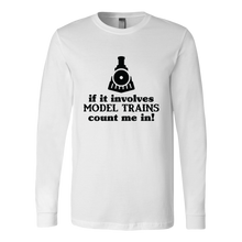 Load image into Gallery viewer, If It Involves Model Trains Count Me In - Unisex Long Sleeve T-Shirt, Multi Colors, Extended Sizes, Shipping Included