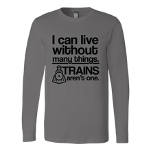 Load image into Gallery viewer, Can Live Without Many Things, Trains Aren't One - Unisex Long Sleeve T-Shirt, Multi Colors, Extended Sizes, Shipping Included